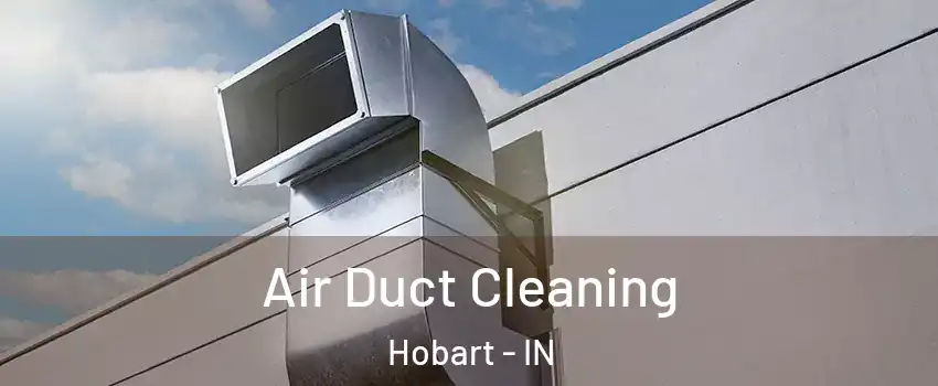  Air Duct Cleaning Hobart - IN