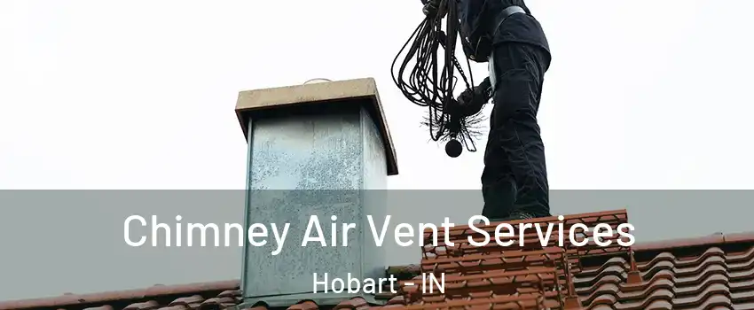  Chimney Air Vent Services Hobart - IN