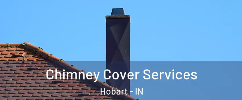  Chimney Cover Services Hobart - IN