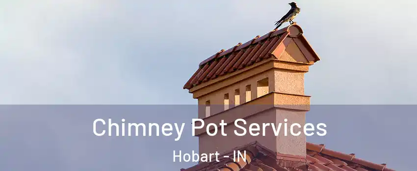  Chimney Pot Services Hobart - IN