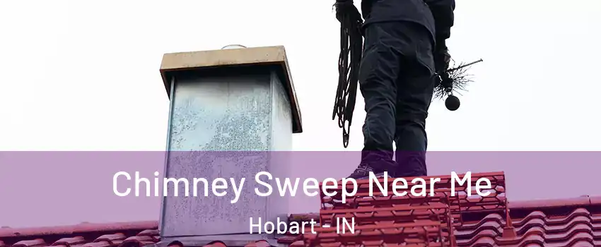  Chimney Sweep Near Me Hobart - IN