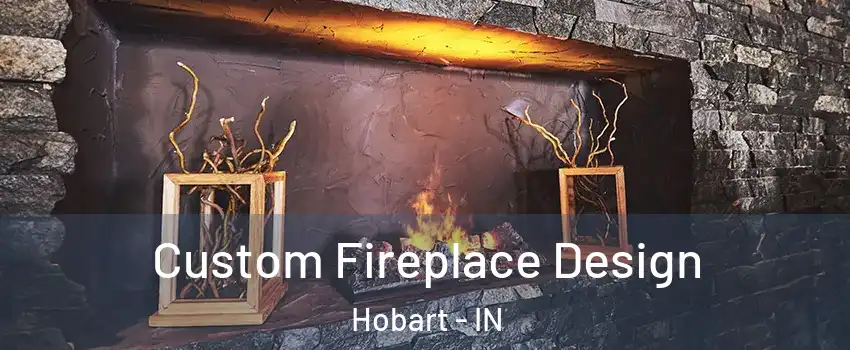  Custom Fireplace Design Hobart - IN
