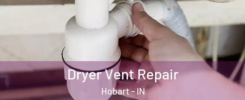  Dryer Vent Repair Hobart - IN