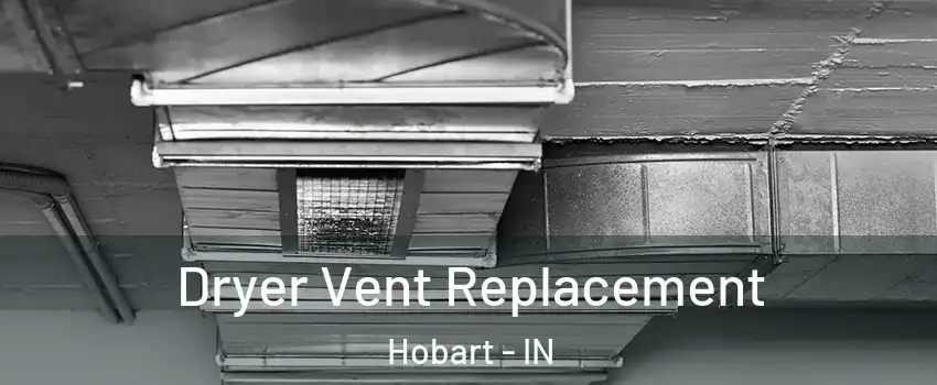  Dryer Vent Replacement Hobart - IN