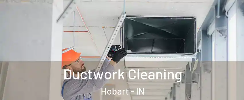  Ductwork Cleaning Hobart - IN