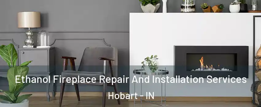  Ethanol Fireplace Repair And Installation Services Hobart - IN