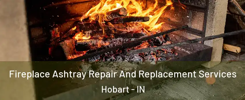  Fireplace Ashtray Repair And Replacement Services Hobart - IN