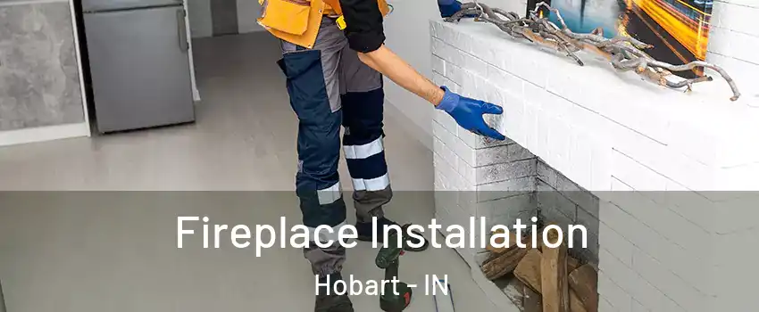  Fireplace Installation Hobart - IN