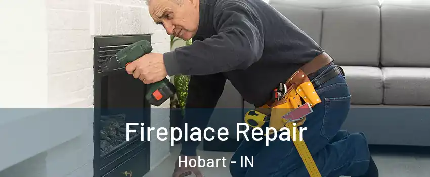  Fireplace Repair Hobart - IN
