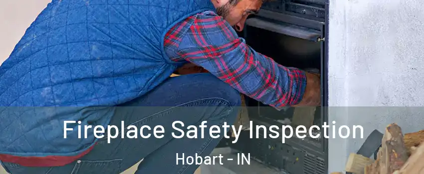  Fireplace Safety Inspection Hobart - IN