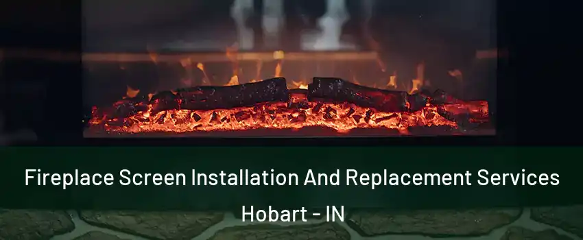  Fireplace Screen Installation And Replacement Services Hobart - IN