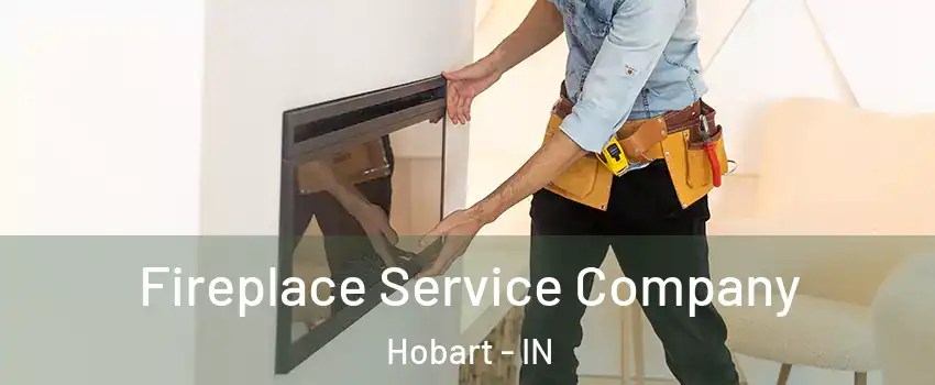  Fireplace Service Company Hobart - IN