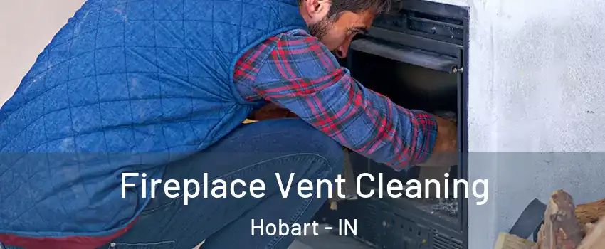  Fireplace Vent Cleaning Hobart - IN