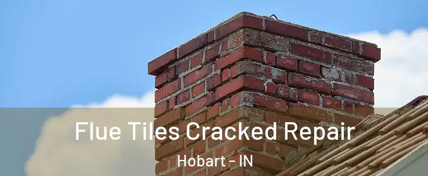  Flue Tiles Cracked Repair Hobart - IN