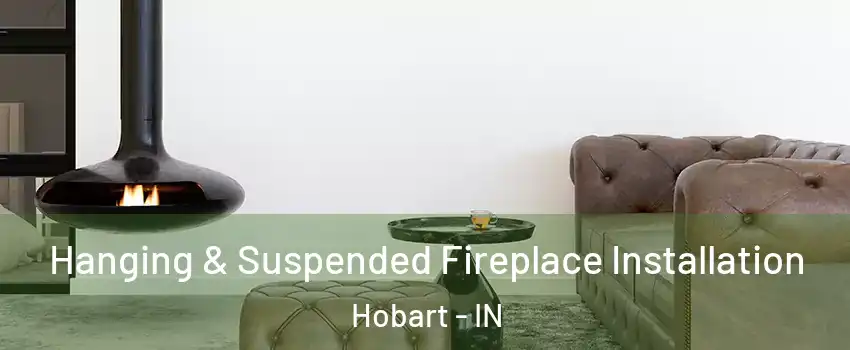  Hanging & Suspended Fireplace Installation Hobart - IN