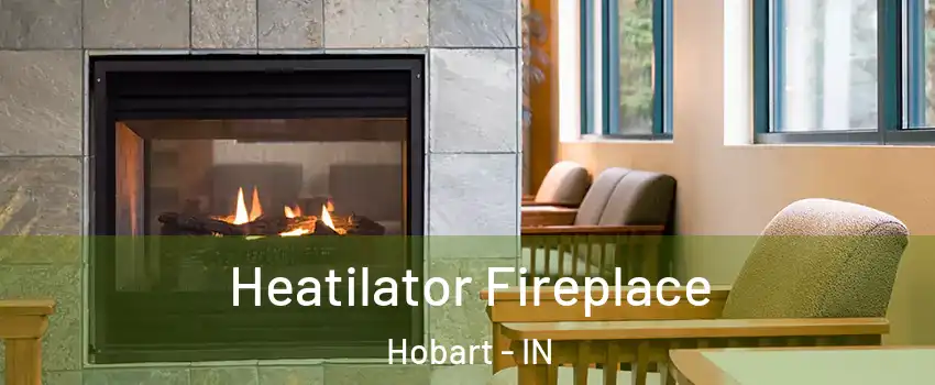  Heatilator Fireplace Hobart - IN