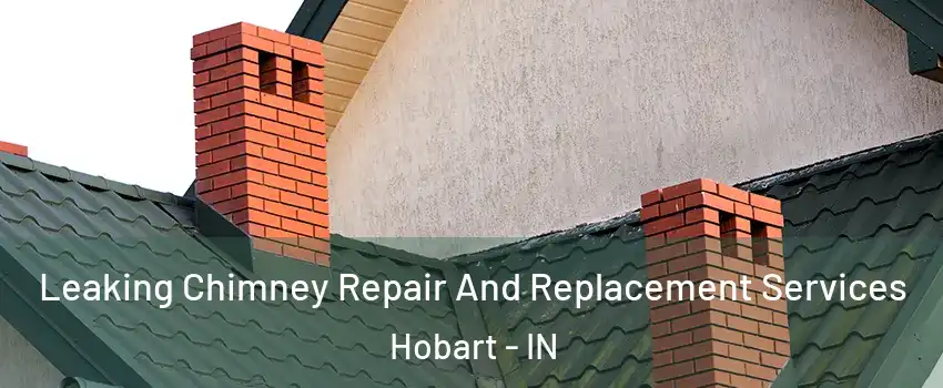  Leaking Chimney Repair And Replacement Services Hobart - IN