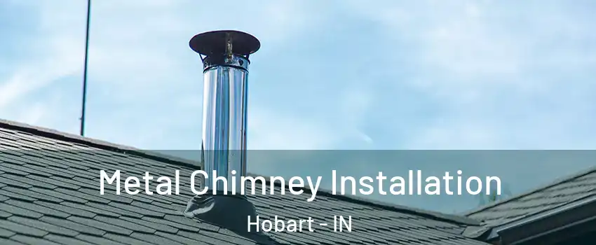 Metal Chimney Installation Hobart - IN