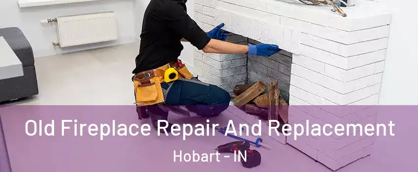  Old Fireplace Repair And Replacement Hobart - IN