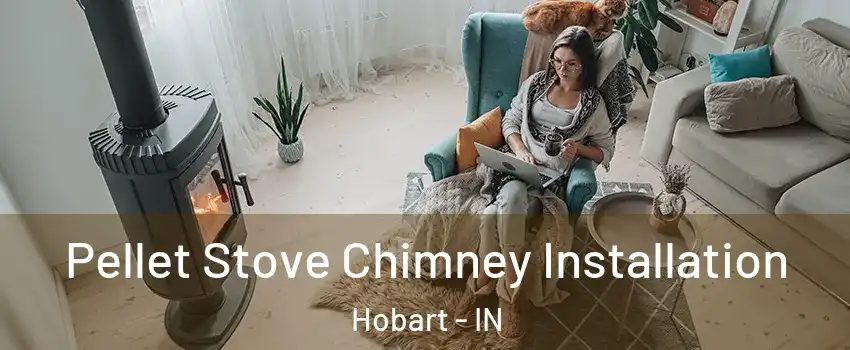  Pellet Stove Chimney Installation Hobart - IN