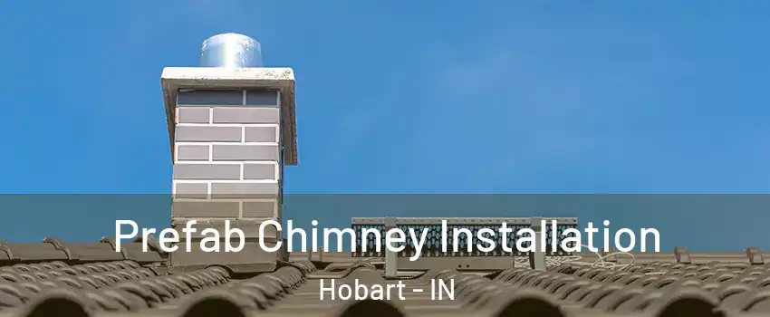  Prefab Chimney Installation Hobart - IN