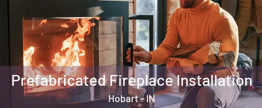  Prefabricated Fireplace Installation Hobart - IN