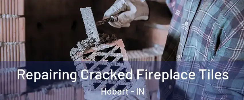 Repairing Cracked Fireplace Tiles Hobart - IN