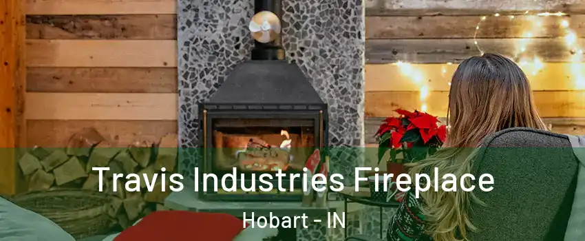  Travis Industries Fireplace Hobart - IN