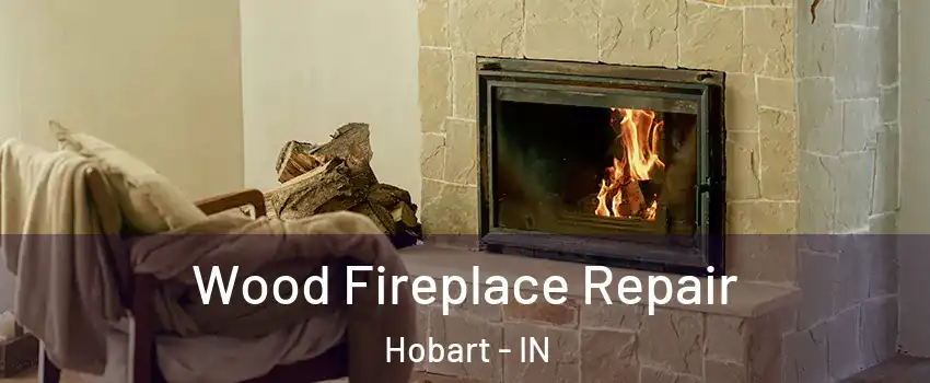  Wood Fireplace Repair Hobart - IN