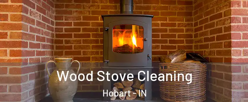  Wood Stove Cleaning Hobart - IN