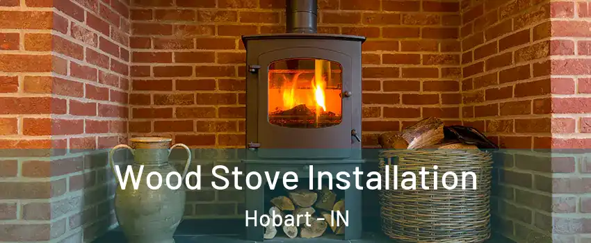  Wood Stove Installation Hobart - IN